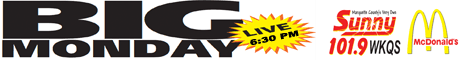 Every Monday on Sunny 101.9 WKQSFM Big Monday Live from McDonalds in Ishpeming